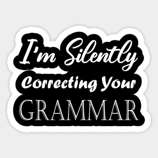 I'm Silently Correcting Your Grammar. Sticker